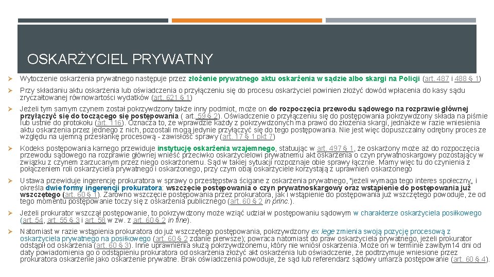 OSKARŻYCIEL PRYWATNY Ø Wytoczenie oskarżenia prywatnego następuje przez złożenie prywatnego aktu oskarżenia w sądzie OSKARŻYCIEL PRYWATNY Ø Wytoczenie oskarżenia prywatnego następuje przez złożenie prywatnego aktu oskarżenia w sądzie