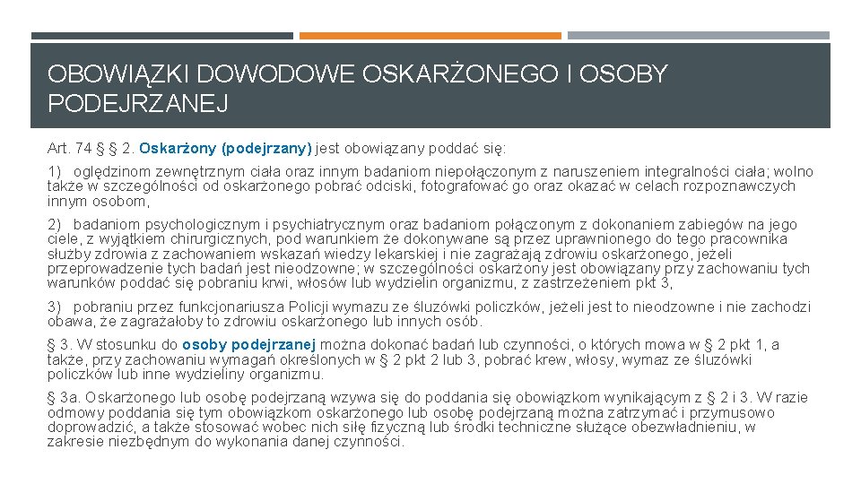 OBOWIĄZKI DOWODOWE OSKARŻONEGO I OSOBY PODEJRZANEJ Art. 74 § § 2. Oskarżony (podejrzany) jest OBOWIĄZKI DOWODOWE OSKARŻONEGO I OSOBY PODEJRZANEJ Art. 74 § § 2. Oskarżony (podejrzany) jest