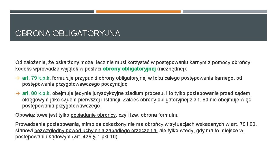 OBRONA OBLIGATORYJNA Od założenia, że oskarżony może, lecz nie musi korzystać w postępowaniu karnym OBRONA OBLIGATORYJNA Od założenia, że oskarżony może, lecz nie musi korzystać w postępowaniu karnym