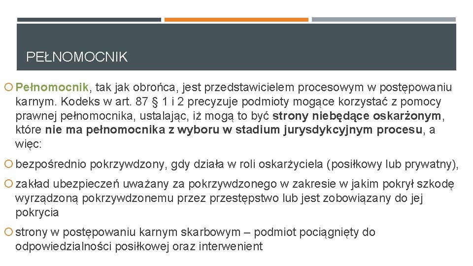 PEŁNOMOCNIK Pełnomocnik, tak jak obrońca, jest przedstawicielem procesowym w postępowaniu karnym. Kodeks w art. PEŁNOMOCNIK Pełnomocnik, tak jak obrońca, jest przedstawicielem procesowym w postępowaniu karnym. Kodeks w art.