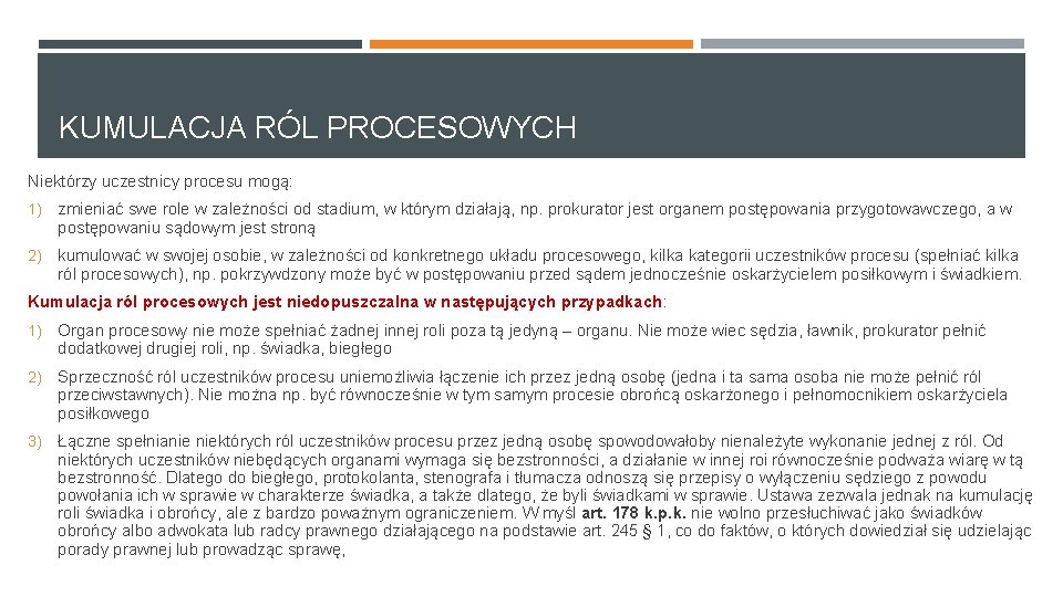 KUMULACJA RÓL PROCESOWYCH Niektórzy uczestnicy procesu mogą: 1) zmieniać swe role w zależności od KUMULACJA RÓL PROCESOWYCH Niektórzy uczestnicy procesu mogą: 1) zmieniać swe role w zależności od