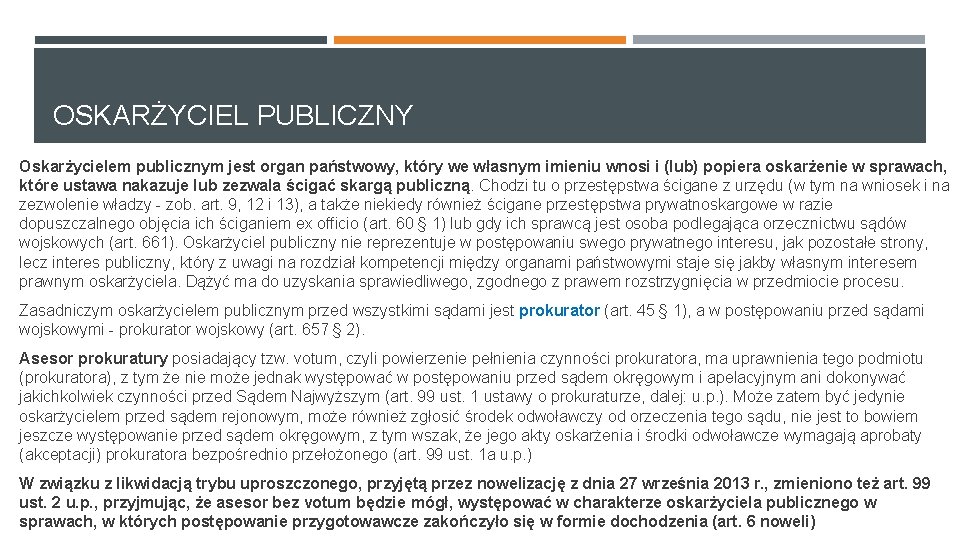 OSKARŻYCIEL PUBLICZNY Oskarżycielem publicznym jest organ państwowy, który we własnym imieniu wnosi i (lub) OSKARŻYCIEL PUBLICZNY Oskarżycielem publicznym jest organ państwowy, który we własnym imieniu wnosi i (lub)