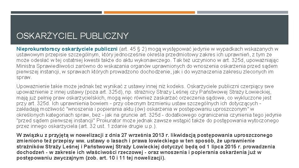 OSKARŻYCIEL PUBLICZNY Nieprokuratorscy oskarżyciele publiczni (art. 45 § 2) mogą występować jedynie w wypadkach OSKARŻYCIEL PUBLICZNY Nieprokuratorscy oskarżyciele publiczni (art. 45 § 2) mogą występować jedynie w wypadkach
