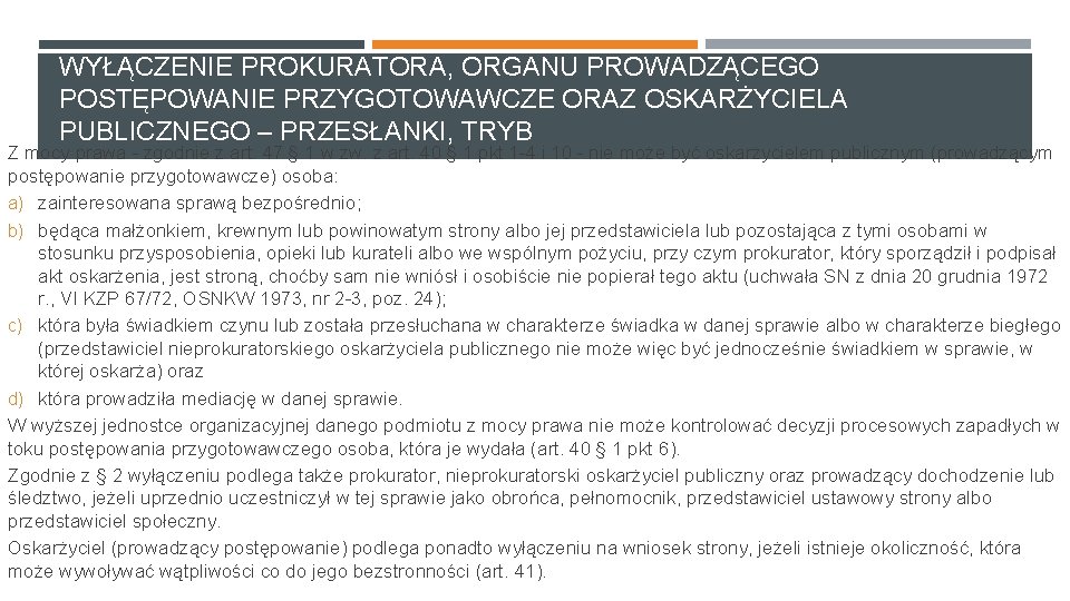 WYŁĄCZENIE PROKURATORA, ORGANU PROWADZĄCEGO POSTĘPOWANIE PRZYGOTOWAWCZE ORAZ OSKARŻYCIELA PUBLICZNEGO – PRZESŁANKI, TRYB Z mocy WYŁĄCZENIE PROKURATORA, ORGANU PROWADZĄCEGO POSTĘPOWANIE PRZYGOTOWAWCZE ORAZ OSKARŻYCIELA PUBLICZNEGO – PRZESŁANKI, TRYB Z mocy