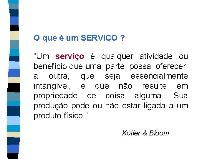 O que é um SERVIÇO ? “Um serviço é qualquer atividade ou benefício que