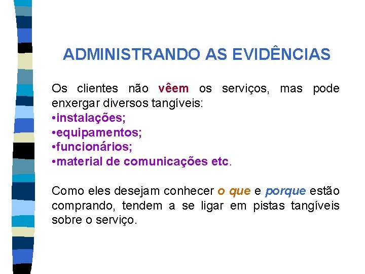 ADMINISTRANDO AS EVIDÊNCIAS Os clientes não vêem os serviços, mas pode enxergar diversos tangíveis: