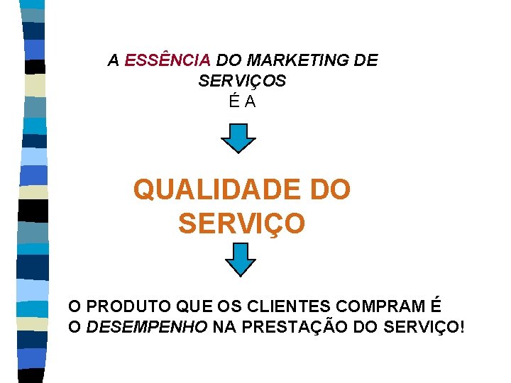 A ESSÊNCIA DO MARKETING DE SERVIÇOS ÉA QUALIDADE DO SERVIÇO O PRODUTO QUE OS