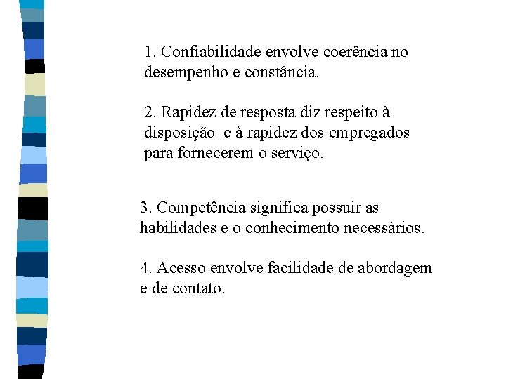 1. Confiabilidade envolve coerência no desempenho e constância. 2. Rapidez de resposta diz respeito
