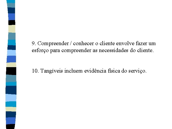 9. Compreender / conhecer o cliente envolve fazer um esforço para compreender as necessidades