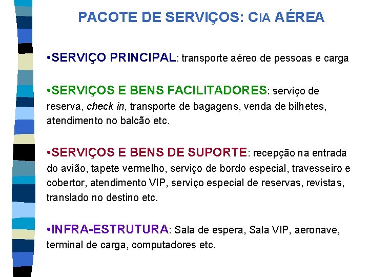 PACOTE DE SERVIÇOS: CIA AÉREA • SERVIÇO PRINCIPAL: transporte aéreo de pessoas e carga