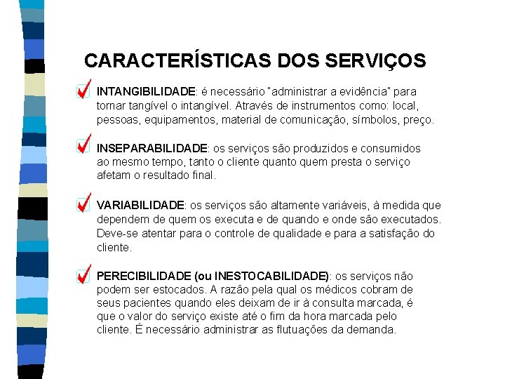 CARACTERÍSTICAS DOS SERVIÇOS INTANGIBILIDADE: é necessário “administrar a evidência” para tornar tangível o intangível.