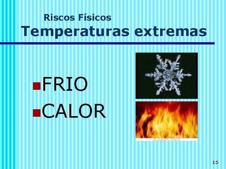 Riscos Físicos Temperaturas extremas n. FRIO n. CALOR 15 