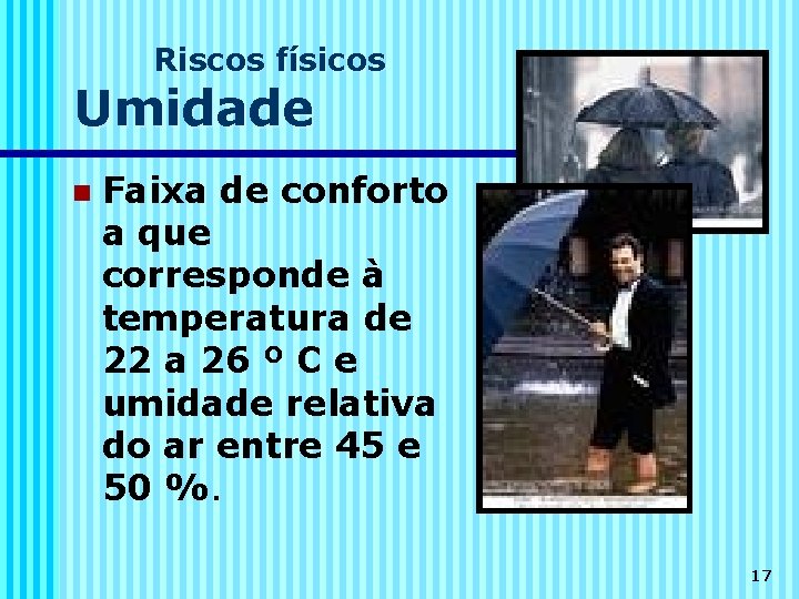 Riscos físicos Umidade n Faixa de conforto a que corresponde à temperatura de 22