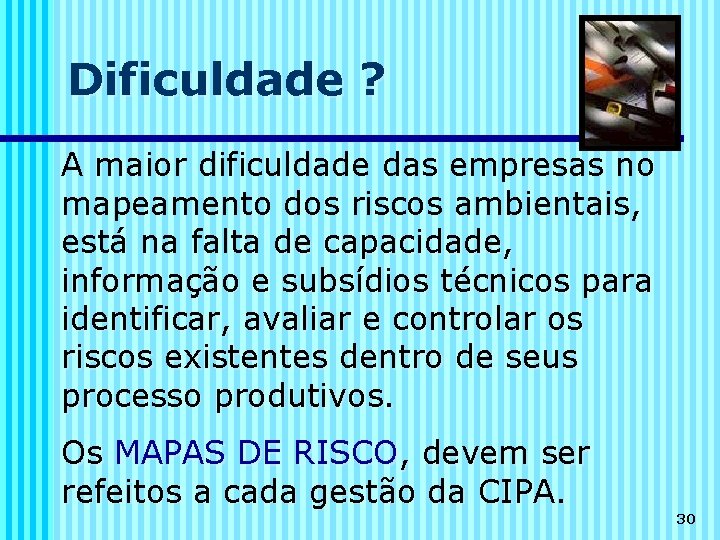 Dificuldade ? A maior dificuldade das empresas no mapeamento dos riscos ambientais, está na