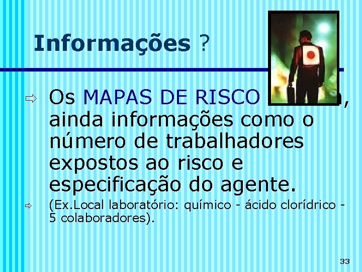 Informações ? Os MAPAS DE RISCO contém, ainda informações como o número de trabalhadores
