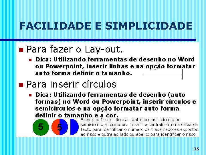 FACILIDADE E SIMPLICIDADE n Para fazer o Lay-out. n n Dica: Utilizando ferramentas de