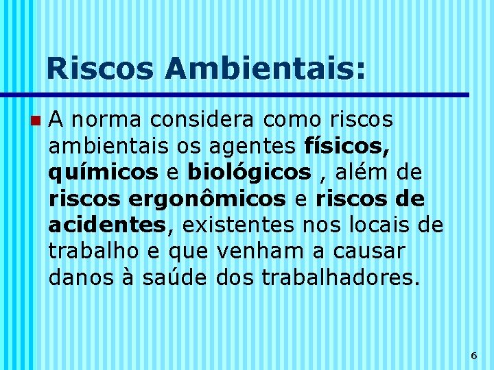 Riscos Ambientais: n A norma considera como riscos ambientais os agentes físicos, químicos e