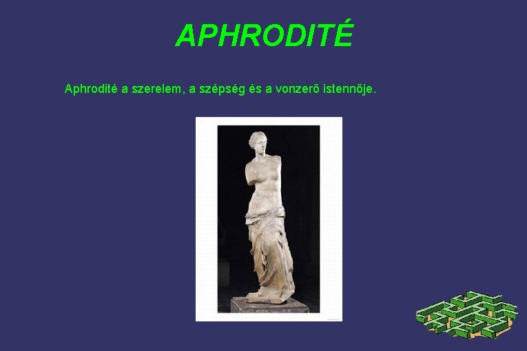 APHRODITÉ Aphrodité a szerelem, a szépség és a vonzerő istennője. 