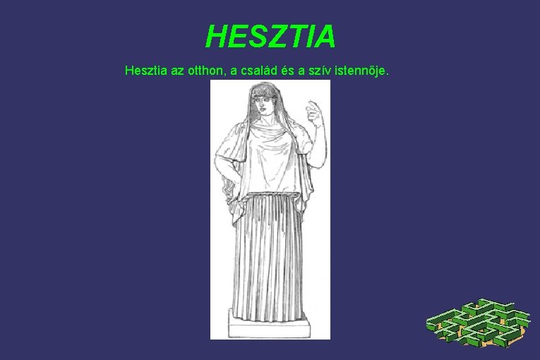 HESZTIA Hesztia az otthon, a család és a szív istennője. 