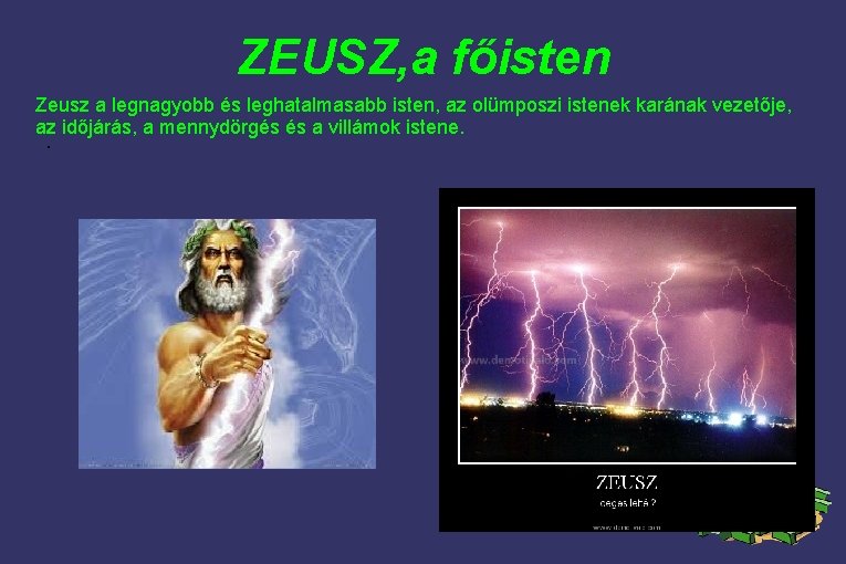ZEUSZ, a főisten Zeusz a legnagyobb és leghatalmasabb isten, az olümposzi istenek karának vezetője,