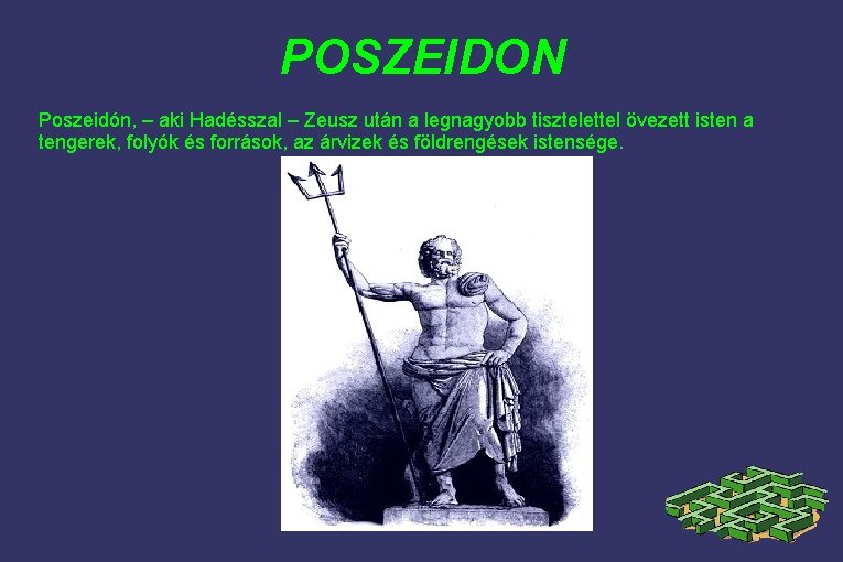 POSZEIDON Poszeidón, – aki Hadésszal – Zeusz után a legnagyobb tisztelettel övezett isten a
