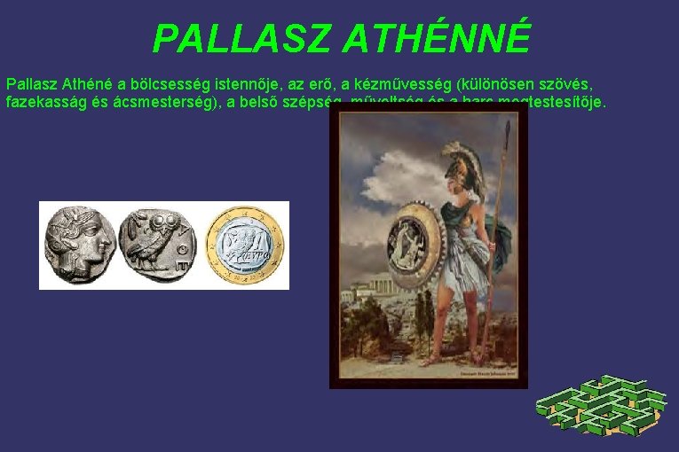 PALLASZ ATHÉNNÉ Pallasz Athéné a bölcsesség istennője, az erő, a kézművesség (különösen szövés, fazekasság