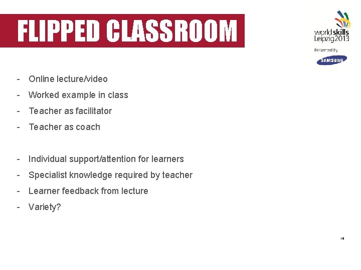 FLIPPED CLASSROOM - Online lecture/video - Worked example in class - Teacher as facilitator