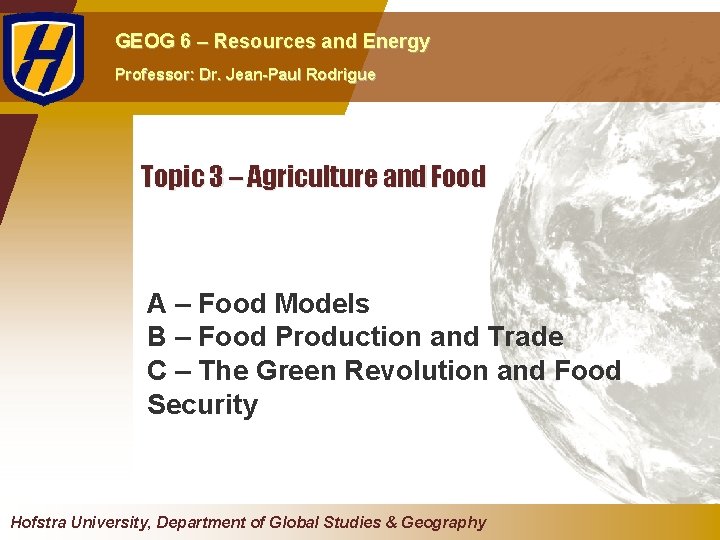 GEOG 6 – Resources and Energy Professor: Dr. Jean-Paul Rodrigue Topic 3 – Agriculture