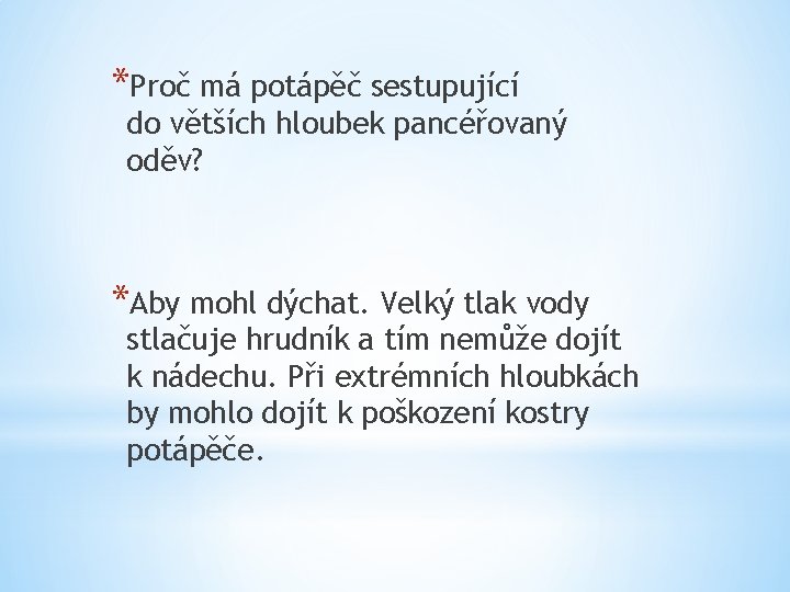 *Proč má potápěč sestupující do větších hloubek pancéřovaný oděv? *Aby mohl dýchat. Velký tlak