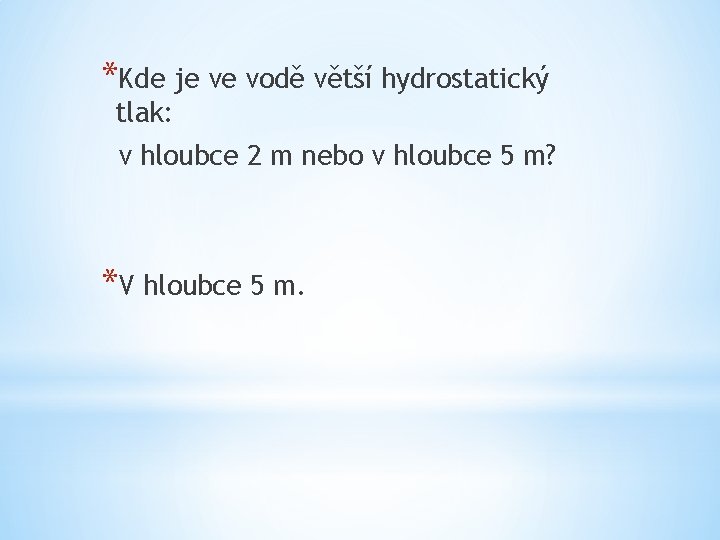 *Kde je ve vodě větší hydrostatický tlak: v hloubce 2 m nebo v hloubce