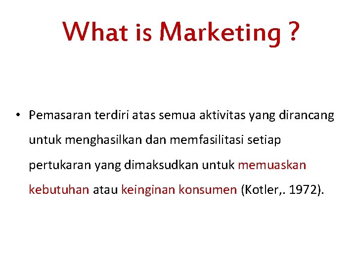 What is Marketing ? • Pemasaran terdiri atas semua aktivitas yang dirancang untuk menghasilkan