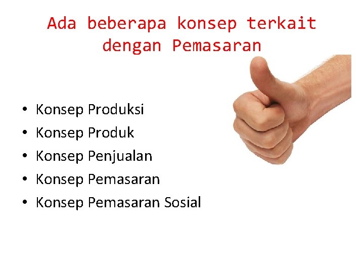 Ada beberapa konsep terkait dengan Pemasaran • • • Konsep Produksi Konsep Produk Konsep