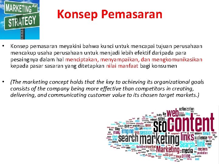 Konsep Pemasaran • Konsep pemasaran meyakini bahwa kunci untuk mencapai tujuan perusahaan mencakup usaha