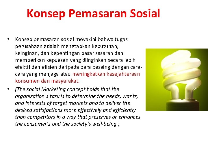 Konsep Pemasaran Sosial • Konsep pemasaran sosial meyakini bahwa tugas perusahaan adalah menetapkan kebutuhan,