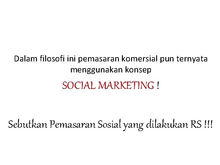 Dalam filosofi ini pemasaran komersial pun ternyata menggunakan konsep SOCIAL MARKETING ! Sebutkan Pemasaran