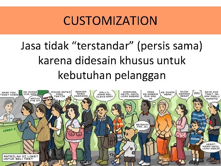 CUSTOMIZATION Jasa tidak “terstandar” (persis sama) karena didesain khusus untuk kebutuhan pelanggan 