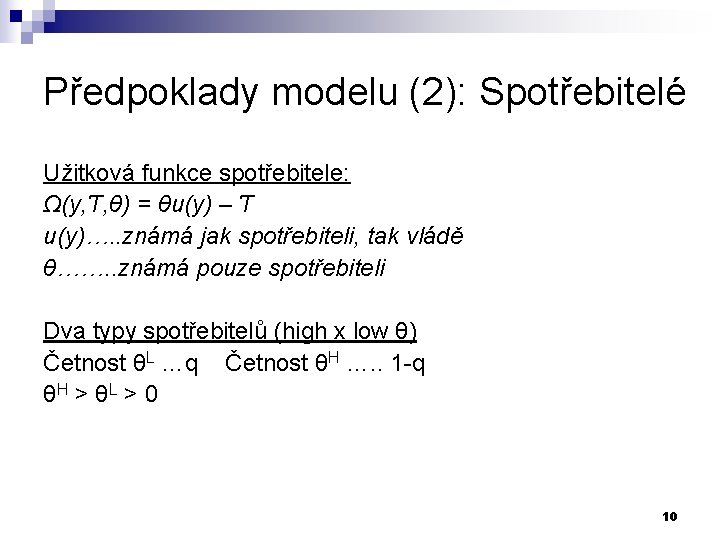 Předpoklady modelu (2): Spotřebitelé Užitková funkce spotřebitele: Ω(y, Ƭ, θ) = θu(y) – Ƭ