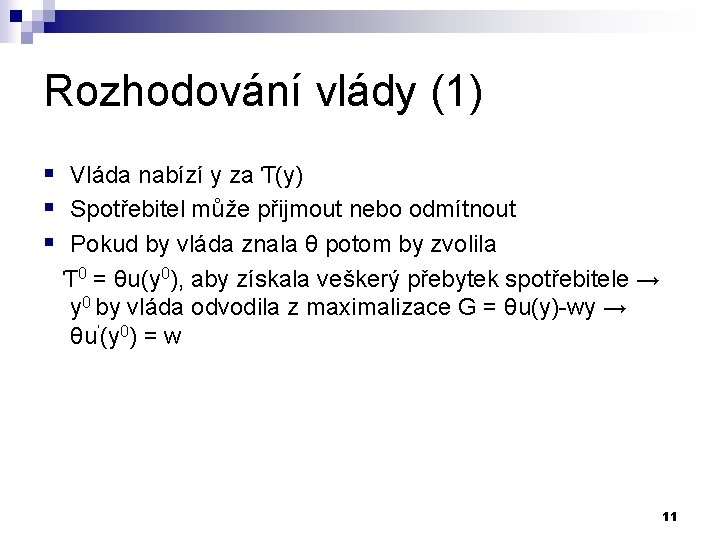 Rozhodování vlády (1) § Vláda nabízí y za Ƭ(y) § Spotřebitel může přijmout nebo