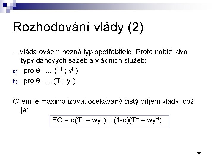 Rozhodování vlády (2) …vláda ovšem nezná typ spotřebitele. Proto nabízí dva typy daňových sazeb