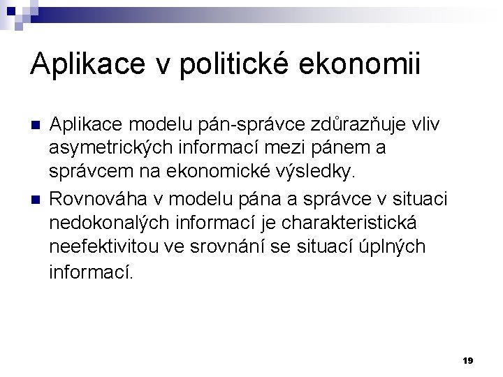 Aplikace v politické ekonomii n n Aplikace modelu pán-správce zdůrazňuje vliv asymetrických informací mezi