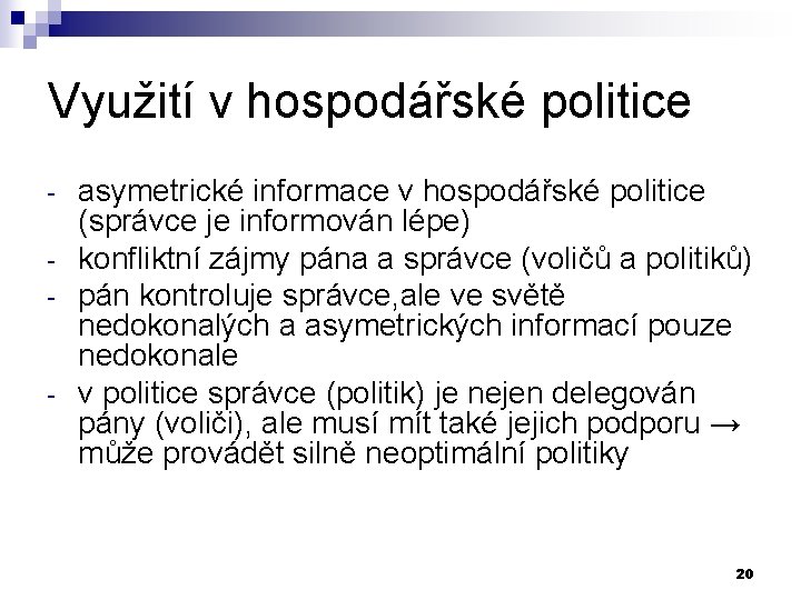 Využití v hospodářské politice - - asymetrické informace v hospodářské politice (správce je informován