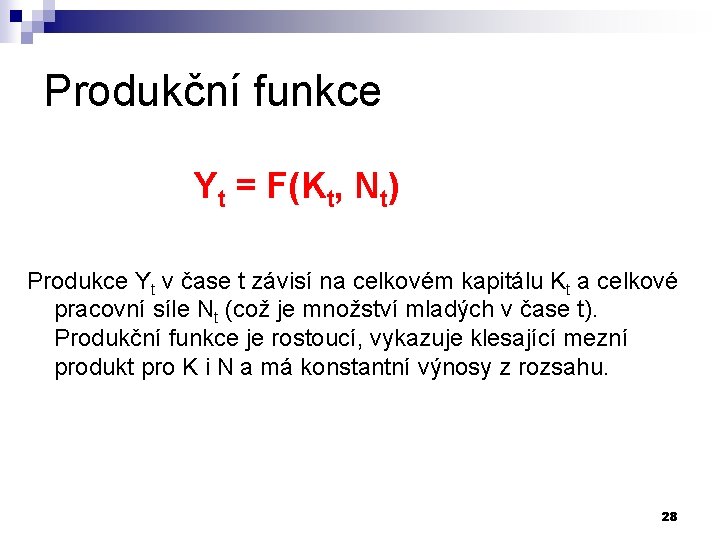 Produkční funkce Yt = F(Kt, Nt) Produkce Yt v čase t závisí na celkovém