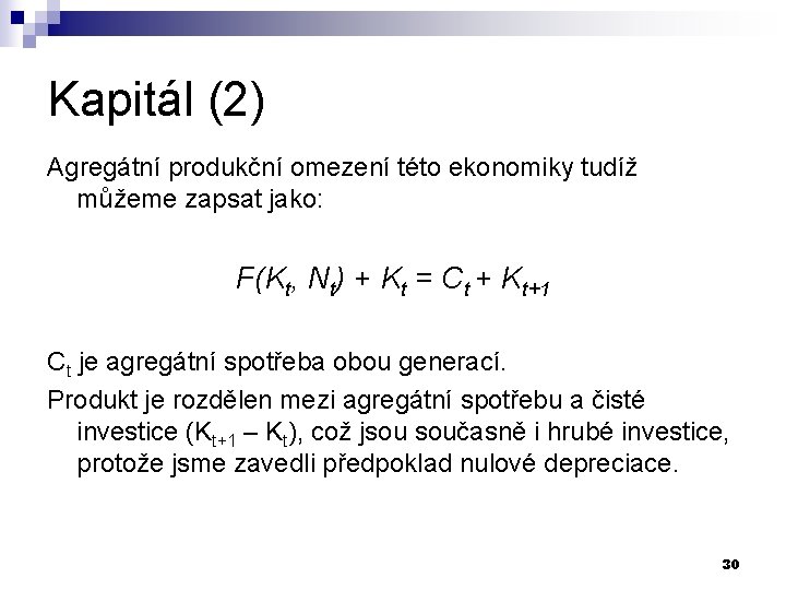 Kapitál (2) Agregátní produkční omezení této ekonomiky tudíž můžeme zapsat jako: F(Kt, Nt) +