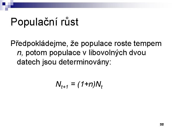 Populační růst Předpokládejme, že populace roste tempem n, potom populace v libovolných dvou datech