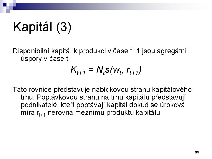 Kapitál (3) Disponibilní kapitál k produkci v čase t+1 jsou agregátní úspory v čase