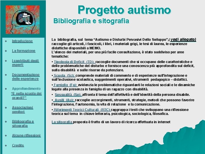  Progetto autismo Bibliografia e sitografia La bibliografia, sul tema “Autismo e Disturbi Pervasivi