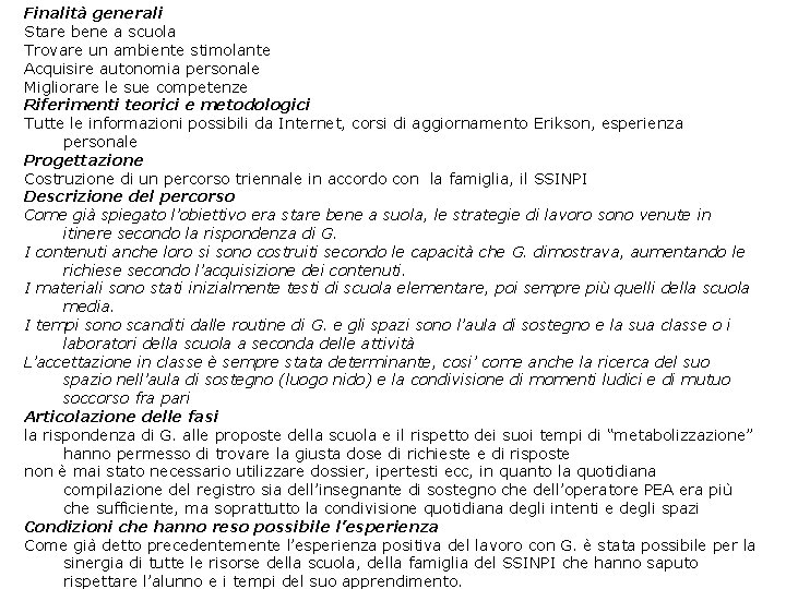 Finalità generali Stare bene a scuola Trovare un ambiente stimolante Acquisire autonomia personale Migliorare