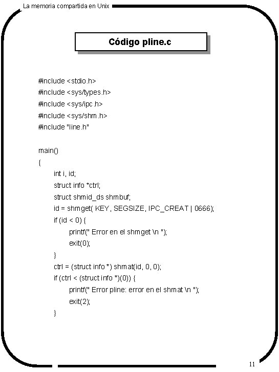 La memoria compartida en Unix Código pline. c #include <stdio. h> #include <sys/types. h>