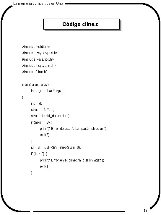 La memoria compartida en Unix Código cline. c #include <stdio. h> #include <sys/types. h>