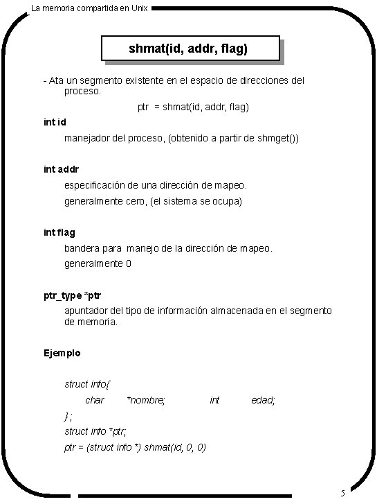 La memoria compartida en Unix shmat(id, addr, flag) - Ata un segmento existente en